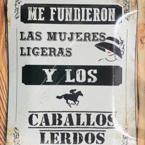 ME FUNDIERON LAS MUJERES LIGERAS Y LOS CABALLOS LERDOS