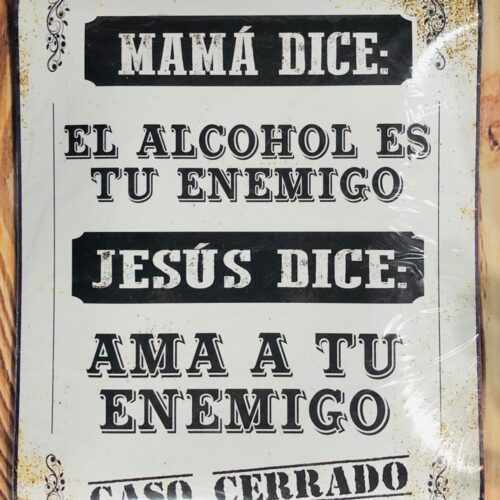 MAMÁ DICE EL ALCOHOL ES TU ENEMIGO...