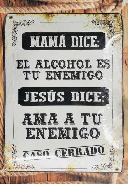 MAMÁ DICE EL ALCOHOL ES TU ENEMIGO...